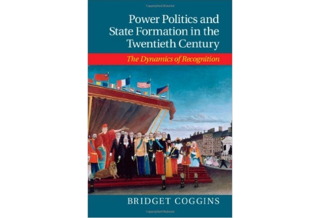 Power Politics and State Formation in the Twentieth Century: The Dynamics of Recognition by Bridget Coggins (Cambridge University Press 2016).