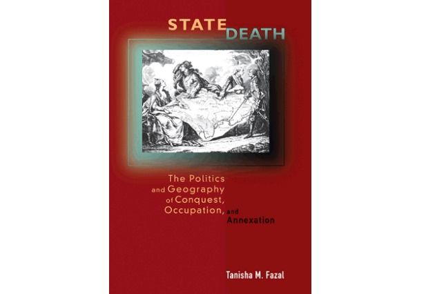 State Death: The Politics and Geography of Conquest, Occupation, and Annexation by Tanisha M. Fazal (Princeton University Press, 2007).